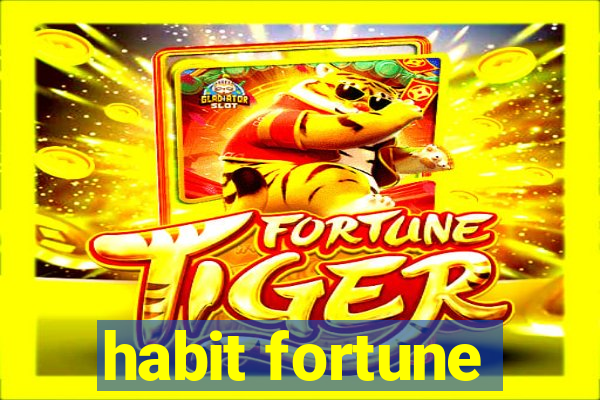 habit fortune